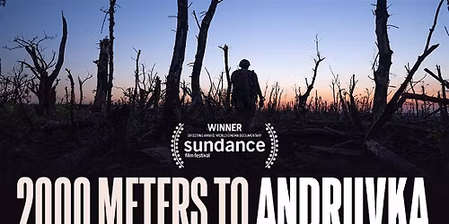 2000 METERS TO ANDRIIVKA by Mstyslav Chernov \u2014 Film Screening Ottawa