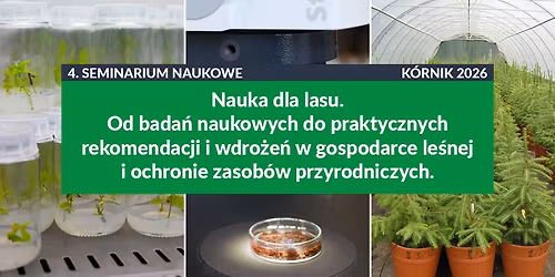 4. Seminarium naukowe: Nauka dla lasu. Od bada\u0144 naukowych do praktycznych rekomendacji i wdro\u017ce\u0144...