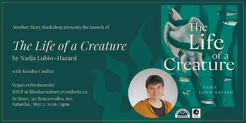 Launch of Nadja Lubiw-Hazard's THE LIFE OF A CREATURE (with Kendra Coulter)