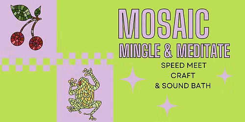 Mosaic, Mingle, & Meditate