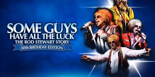 Some Guys Have All The Luck - The Rod Stewart Story