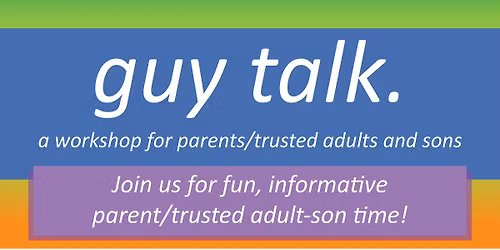 Guy Talk: Parent\/Trusted Adult & Son Workshop