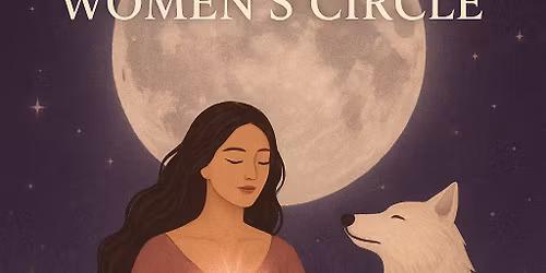 \ud83c\udf15 Wolf Moon Women\u2019s Circle: Releasing the Past, Opening to Love