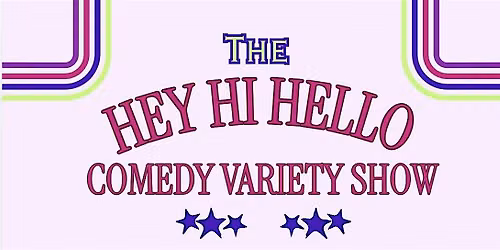 The Hey Hi Hello Comedy Variety Show