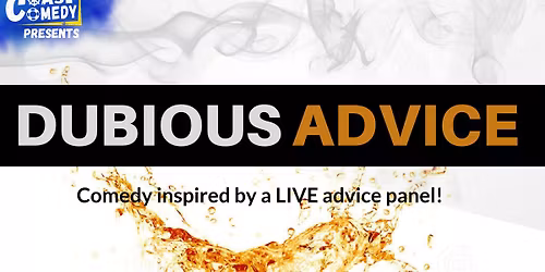 Dubious Advice: comedy inspired by a LIVE advice panel!