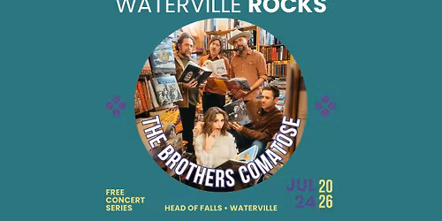 Waterville Rocks w\/The Brothers Comatose in Waterville, ME