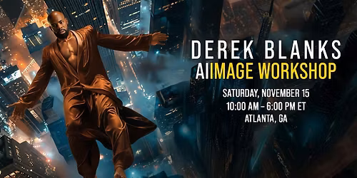 DEREK BLANKS: AI IMAGE WORKSHOP \u2014 ATLANTA