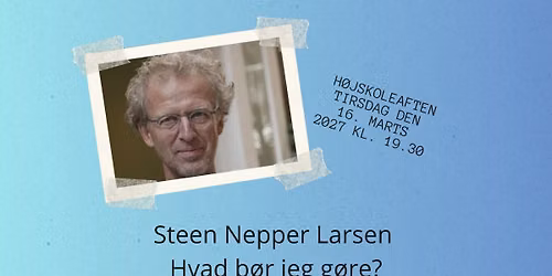 H\u00f8jskoleAften - Steen Nepper Larsen - Hvad b\u00f8r jeg g\u00f8re?