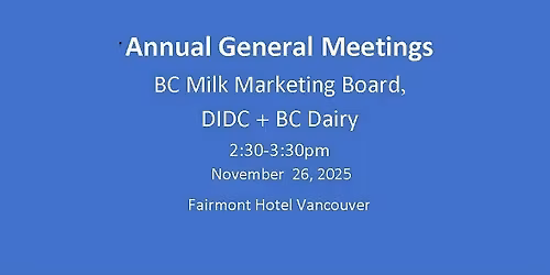 2025 Annual General Meetings: BC Milk Marketing Board, DIDC + BC Dairy