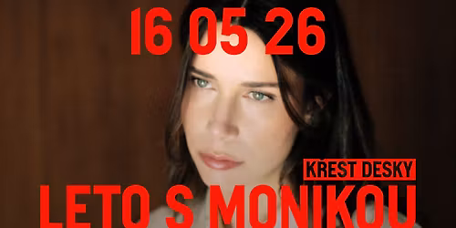 LETO S MONIKOU \u2013 k\u0159est desky C\u00edti\u0165 to v\u0161etko naraz \/\/ PRAHA, ARCHA+