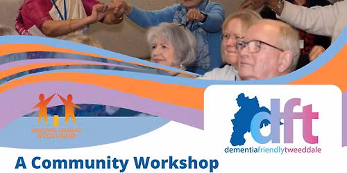 Dementia Friendly Tweeddale Community Workshop