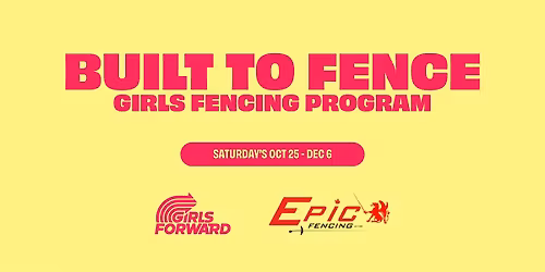 Built to Fence: Girls Fencing Program (New Fencers)