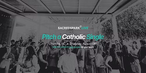 SacredSpark LIVE: Pitch A Catholic Single (Charlotte, NC)