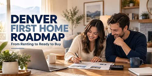 Denver First Home Roadmap: From Renting to Ready to Buy