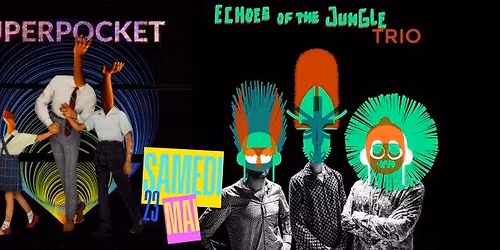 SAM. 23.05 l SUPERPOCKET X ECHOES OF THE JUNGLE TRIO