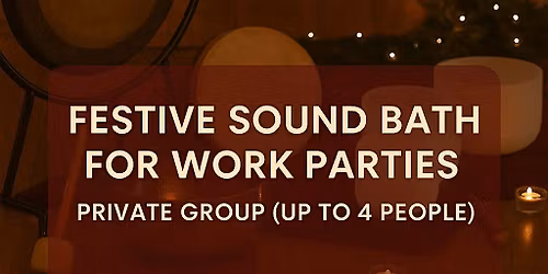 Festive Sound Bath for Work Parties \u2013 Private Group (Up to 4 People)