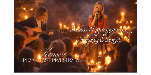 Koncert POZA CZAS I PRZESTRZE\u0143 Anna W\u0119grzynowicz i Ryszard Szmit