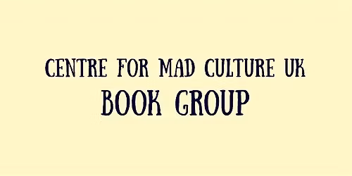 Centre for Mad Culture UK book group: Mad Studies the Basics
