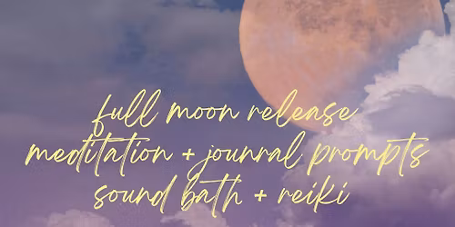 Full Moon Release Meditation + Journaling + Sound Bath + Reiki