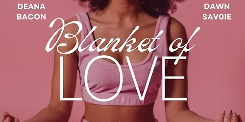 Blanket of Love with Deana & Dawn