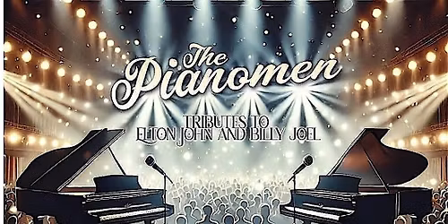 THE PIANO MEN - Tributes to Elton John and Billy Joel!