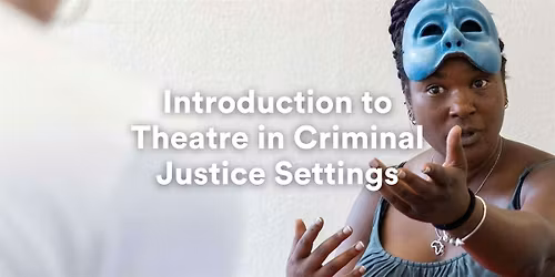 Introduction to Theatre in Criminal Justice Settings - Manchester