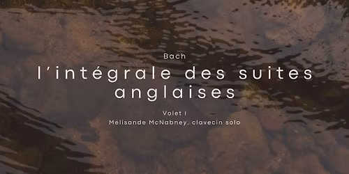 Les Ondes | Bach, l'int\u00e9grale des suites anglaises volet I - Avec M\u00e9lisande McNabney