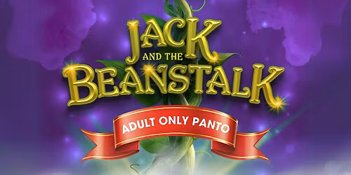 Jack And The Beanstalk: Adult Only Panto