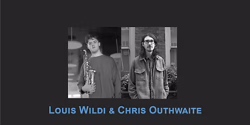 Louis Wildi & Chris Outhwaite saxophone and piano folk and jazz recital