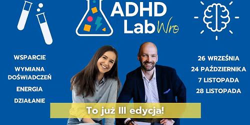 ADHD Lab Wro \u2013 III edycja cyklu spotka\u0144 dla os\u00f3b z ADHD we Wroc\u0142awiu.