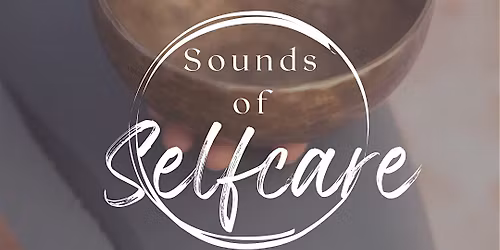 Copy of Sounds of Self-care | A Sound Healing Experience