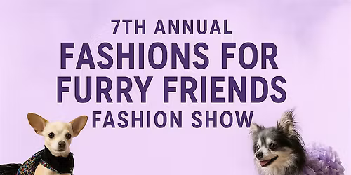 7th Annual Fashions for Furry Friends Fashion Show