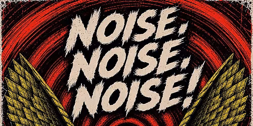 Noise, noise, noise!