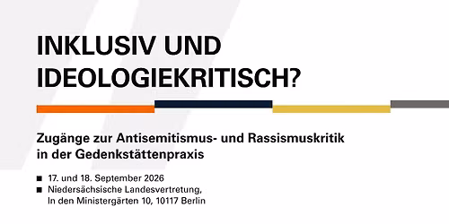 Inklusiv & Ideologiekritisch? Zug\u00e4nge zu Antisemitismus-& Rassismuskritik in der Gedenkst\u00e4ttenpraxis