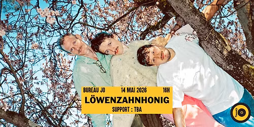 JauneOrange pr\u00e9sente : L\u00f6wenzahnhonig (ch) + Support TBA