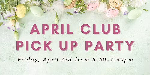 April Club Pick Up Party