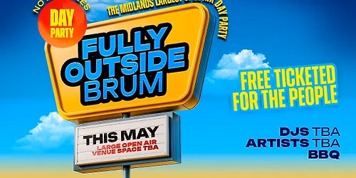 FULLY OUTSIDE BRUM | MIDLANDS BIGGEST FREE TICKETED DAY PARTY | NO LATE FEES | MORE FREE TICKETS DROPPING SOON