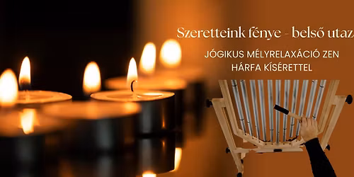 Szeretteink f\u00e9nye \u2013 bels\u0151 utaz\u00e1s j\u00f3gikus m\u00e9lyrelax\u00e1ci\u00f3 ZEN h\u00e1rf\u00e1val