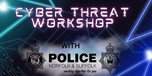 Cyber Threat Workshop  with Norfolk & Suffolk Police Force