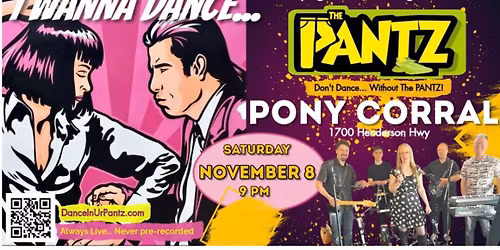 I Wanna Dance\u2026. to  \u2018The Pantz\u2019 at the Pier 7 Pony Corral!