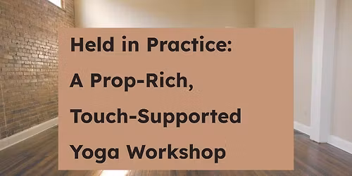 Held in Practice: A Prop-Rich, Touch-Supported Yoga Workshop