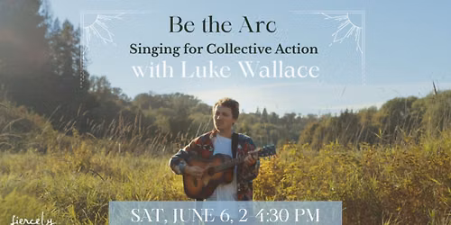 Be the Arc: Singing for Collective Action with Luke Wallace