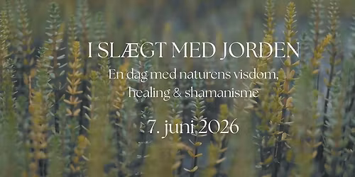 I Sl\u00e6gt med Jorden - en dag med Naturens visdom, Healing & Shamanisme