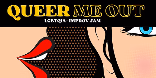 Queer Me Out! LGBTQIA+ Improv Jam \u2022 ENG