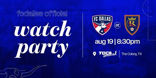 FC Dallas Official Watch Party vs. Real Salt Lake