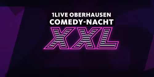  1LIVE OBERHAUSEN COMEDY-NACHT XXL