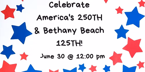 Celebrate America's 250TH & Bethany Beach 125TH!