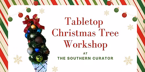 Tabletop Christmas Tree Workshop @ the Southern Curator