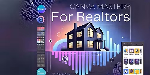 Canva Mastery for Realtors: Tools, Templates & Time-Savers