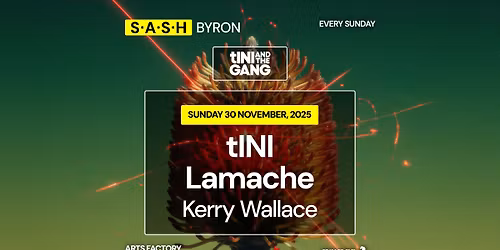 \u2605 S.A.S.H Byron \u2605 tINI & The Gang \u2605 Arts Factory Garden Bar  \u2605 Sunday 30th November \u2605